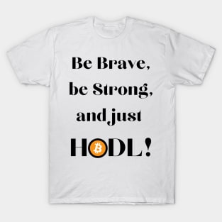 Be Brave Be Strong and Just HODL 01 T-Shirt